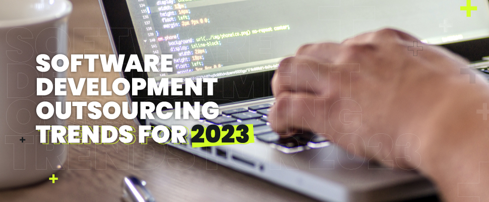 The Unfolding Landscape of Software Development Outsourcing: Trends for 2023 and Beyond